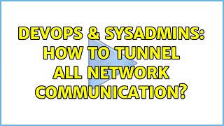 DevOps & SysAdmins: How to tunnel all network communication? Profile