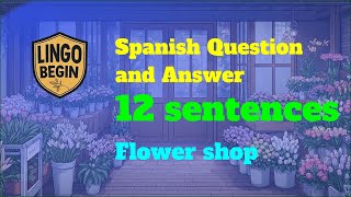 Spanish Question and Answer｜Flower shop｜12 sentences