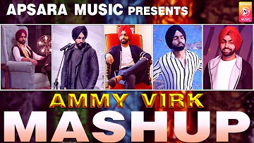 Ammy Virk: Mashup |  All Songs | APSARA MUSIC | NEW MASHUP 2018