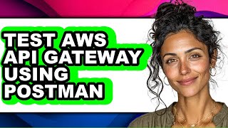 How to Test Aws Api Gateway Using Postman (updated)