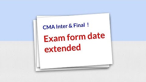 CMA Inter & final exam form filling timing extension