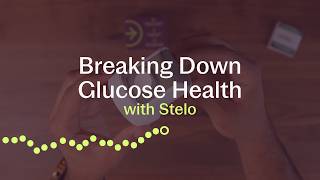 Breaking Down Glucose Health with Stelo​