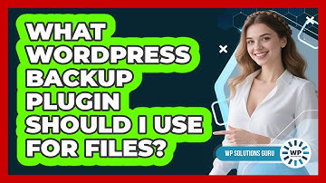 What WordPress Backup Plugin Should I Use For Files? - WP Solutions Guru