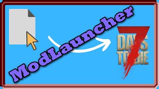 How to Install Mods: ModLauncher Edition for 7 Days to Die
