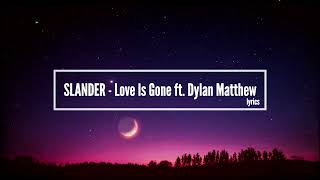 SLANDER - Love Is Gone ft. Dylan Matthew #lyrics