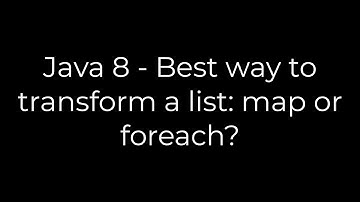 Java :Java 8 - Best way to transform a list: map or foreach?(5solution)