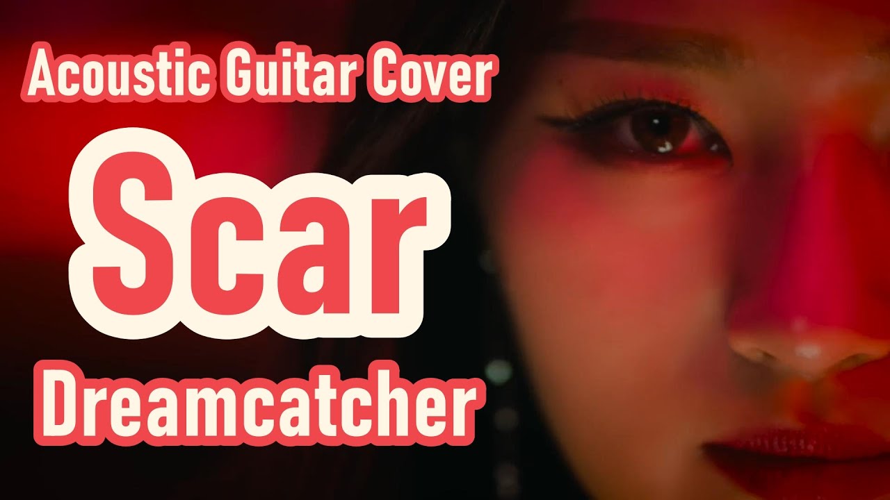 Dreamcatcher (드림캐쳐) - Scar - Guitar Cover (acoustic version)