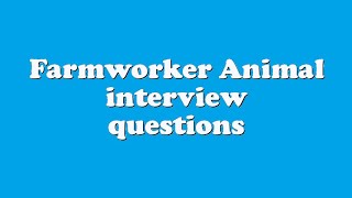 Farmworker Animal interview questions