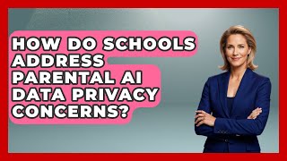 How Do Schools Address Parental AI Data Privacy Concerns? - Safe AI for The Classroom