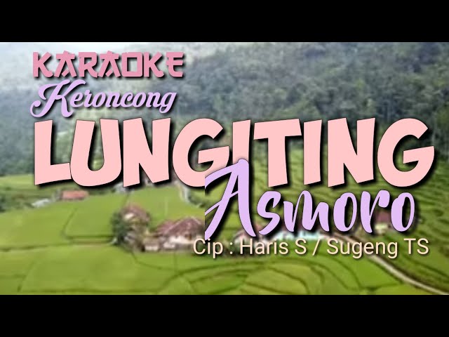 LUNGITING ASMORO / Cip : Haris S / Sugeng T S / Karaoke / Keroncong. class=