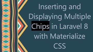 Inserting and Displaying Multiple Chips in Laravel 8 with Materialize CSS