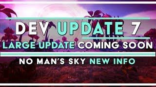 Large Updates Soon! | No Man's Sky Development Update 7 | #ITSCOMING