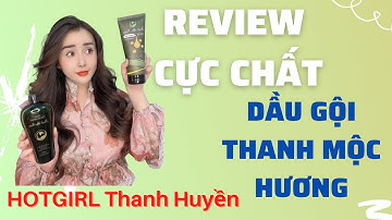 REVIEW VỀ BỘ ĐÔI DẦU GỘI - DẦU XẢ KÍCH MỌC TÓC - GIẢM RỤNG THANH MỘC HƯƠNG| HOTGIRL THANH HUYỀN