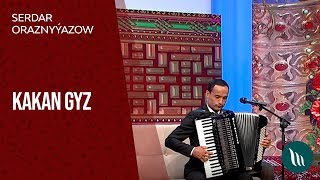 Serdar Oraznyýazow - Kakan gyz | 2019