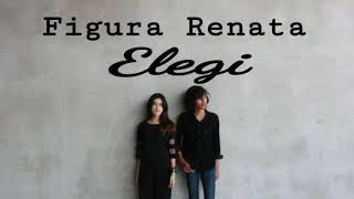 FIGURA RENATA - ELEGI (LIRIK)