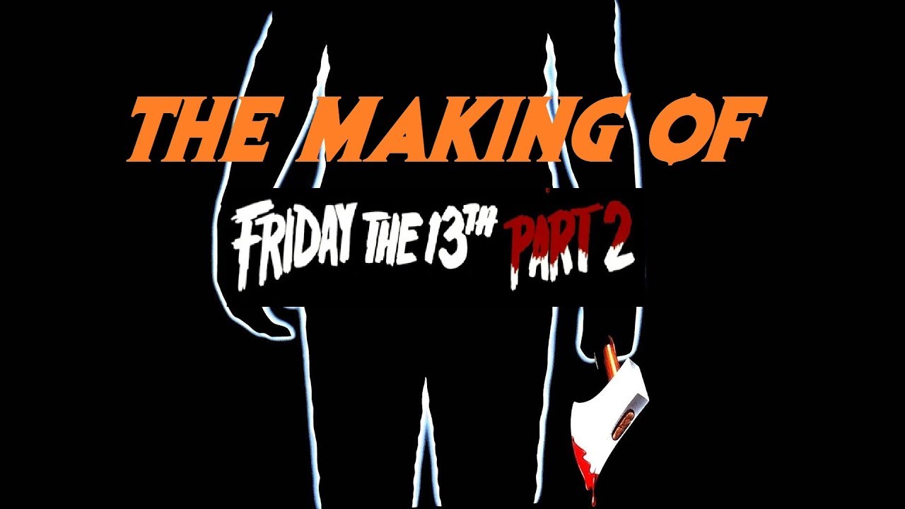 Friday The 13TH: Part II (The Making Of)