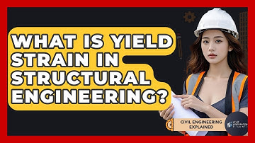 What Is Yield Strain In Structural Engineering? - Civil Engineering Explained