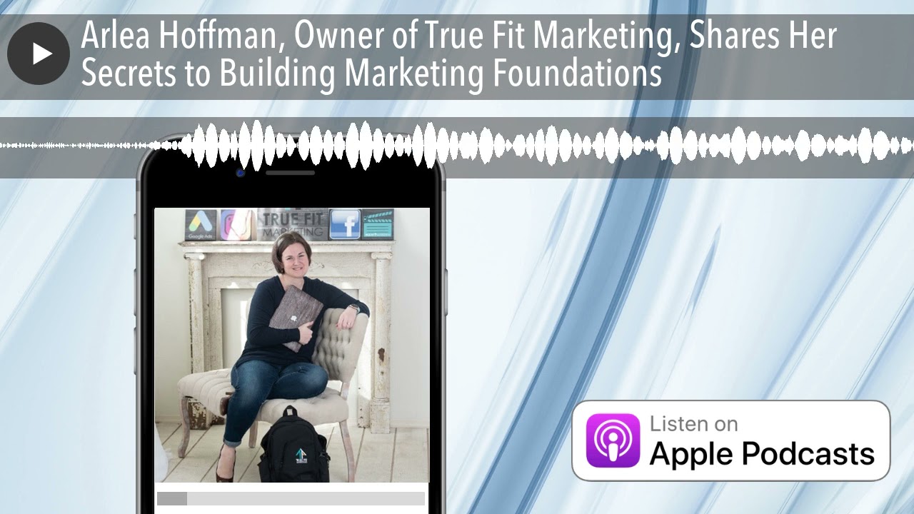 Arlea Hoffman, Owner of True Fit Marketing, Shares Her Secrets to Building Marketing Foundations