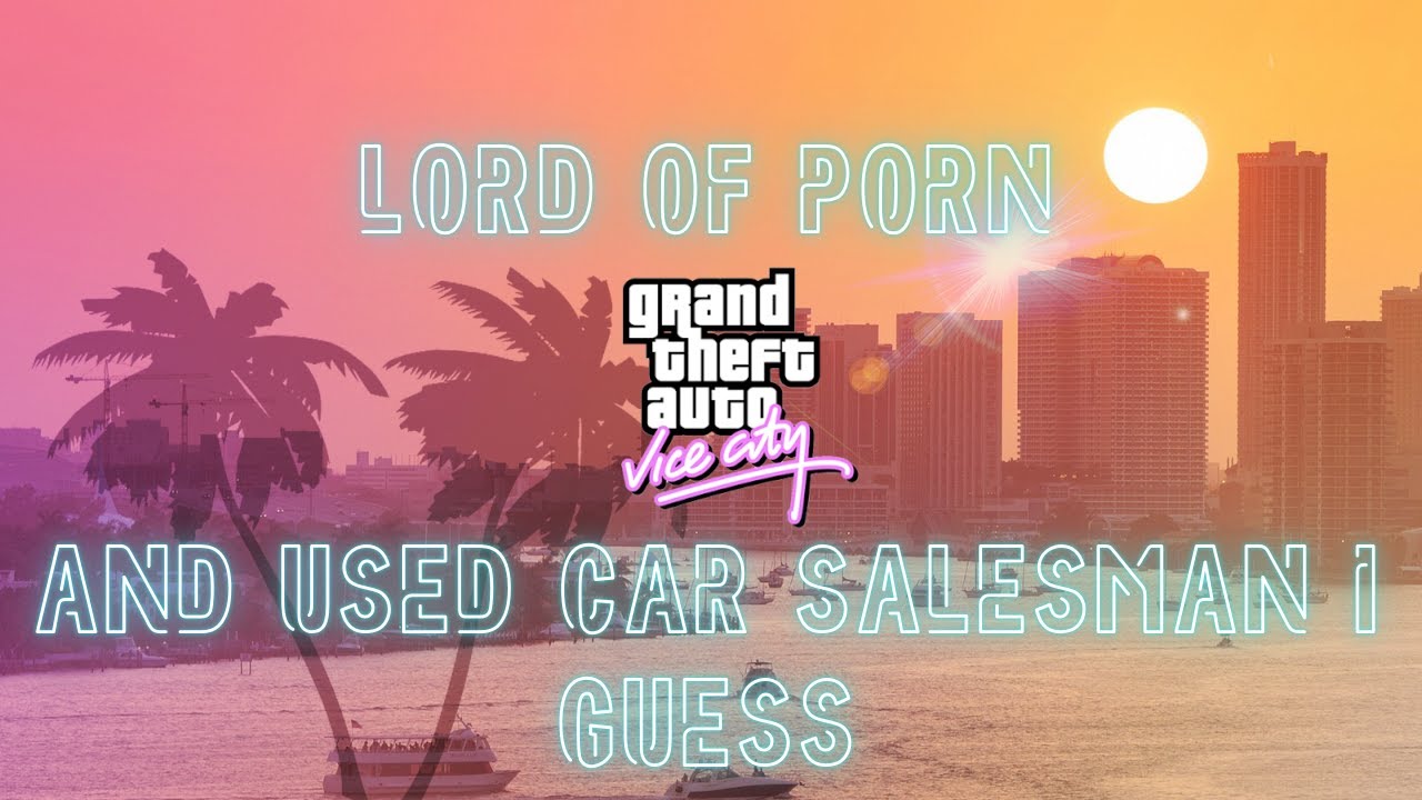 Lord of Porn and Used Car Salesman I Guess - A Playthrough