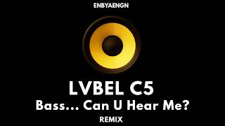 LVBEL C5 - Bass Can U Hear Me (ENBYAENGN REMIX)
