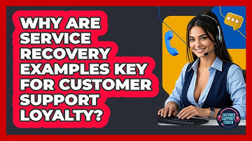 Why Are Service Recovery Examples Key For Customer Support Loyalty? - Customer Support Coach