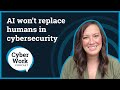 AI won’t replace humans in cybersecurity | Cyber Work Podcast