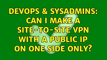 DevOps & SysAdmins: Can I make a site-to-site VPN with a public IP on one side only?