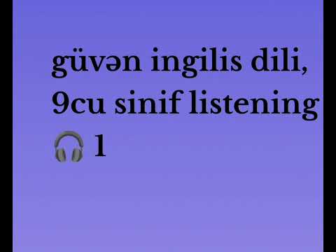 güvən ingilis dili, 9cu sinif listening 🎧 1