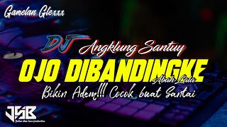 Adem!!! DJ Ojo Dibandingke - Abah Lala Angklung Santuy | Jatim Slow Bass