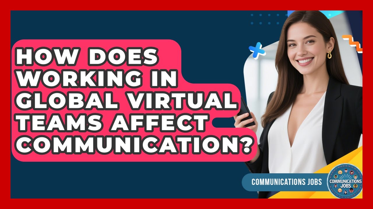 How Does Working In Global Virtual Teams Affect Communication ...