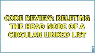Code Review: Deleting the head node of a circular linked list