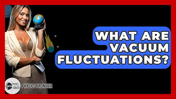 What Are Vacuum Fluctuations? - Physics Frontier