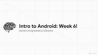 [SP26] Intro to Android Development - Dumb Components &amp; UiEvents (Week 6 Lecture)