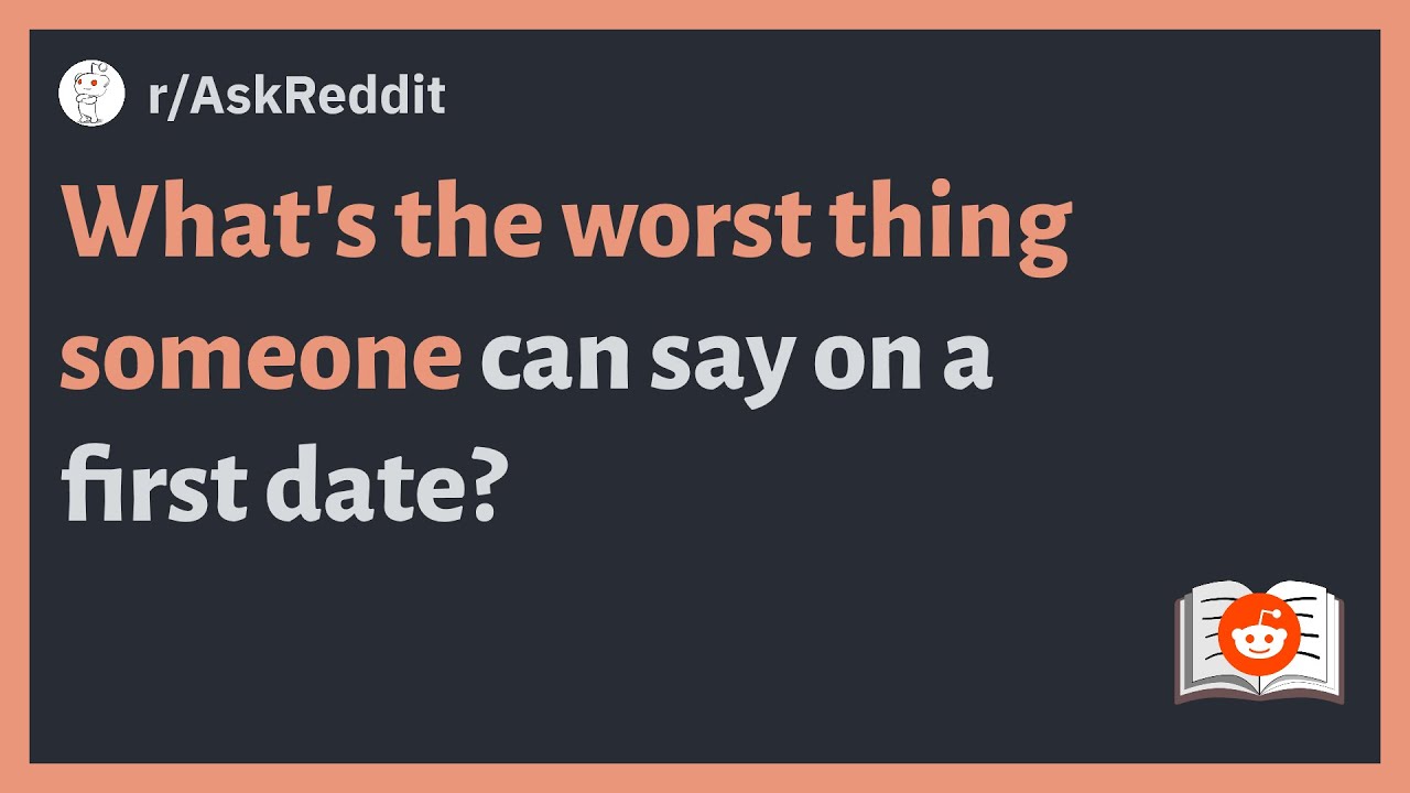 (r/AskReddit) What's the worst thing someone can say on a first date ...