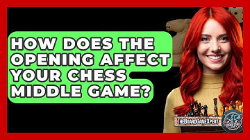 How Does The Opening Affect Your Chess Middle Game? - The Board Game Xpert