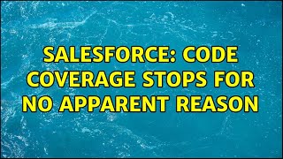 Salesforce: Code coverage stops for no apparent reason