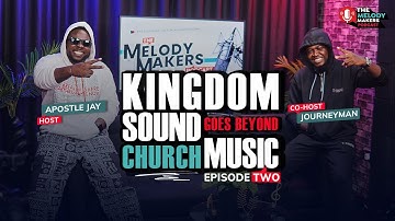 Kingdom Sound Goes Beyond Church Music - The Melody Makers Podcast - Apostle Jay - The JourneyMan