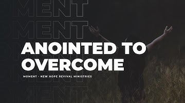 Anointed to Overcome // Moment #125