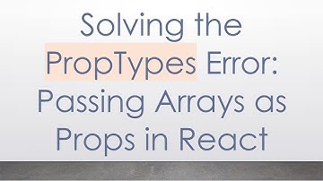 Solving the PropTypes Error: Passing Arrays as Props in React