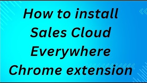 How to install Sales Cloud Everywhere Chrome extension