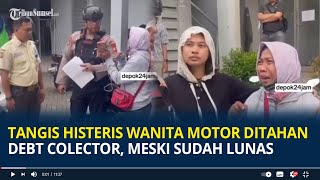 Viral Tangis Histeris Wanita Motor Ditahan Debt Colector, Meski Sudah Lunas Polisi Turun Tangan