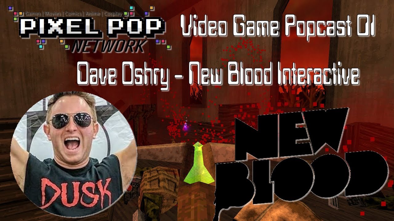 Pixel Pop Network - Video Game Popcast 01: Dave Oshry (New Blood Interactive)