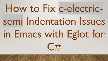 How to Fix c-electric-semi Indentation Issues in Emacs with Eglot for C#