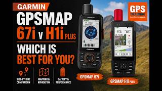 Garmin GPSMAP 67i v Garmin GPSMAP H1i Plus: which Garmin handheld GPS is right for you
