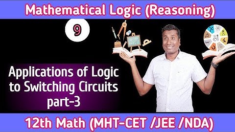 Mathematical Logic || Lec 9 || Applications of Logic to Switching Circuits part-3