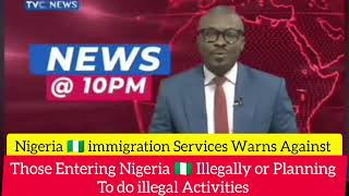 Nigeria 🇳🇬 immigration Services Warns Against Illegal immigrants 