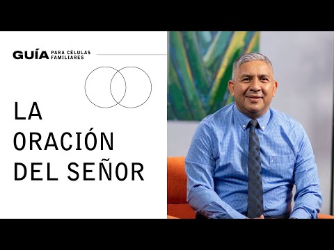 La oración del Señor, Pr. Ulises Osegueda | La Guía Familiar