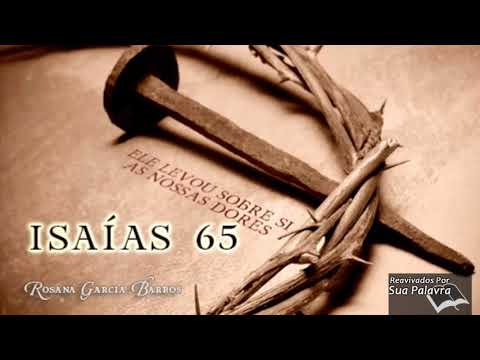 Isaías 65 - Reavivadospsp -  Rosana Garcia Barros