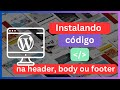 Instalando código na header de site wordpress