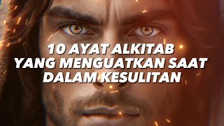 10 AYAT ALKITAB YANG MENGUATKAN SAAT DALAM KESULITAN